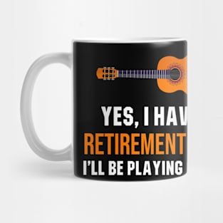 Yes, I Have A Retirement Plan I'll Be Playing Guitar Mug